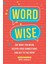 Word Wise: Say What You Mean, Deepen Your Connections, And Get To The Point 1