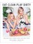 Eat Clean, Play Dirty: Recipes For A Body And Life You Love By The Founders Of Sakara Life 1