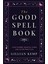 The Good Spell Book: Love Charms, Magical Cures And Other Practices 1