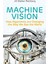 Machine Vision: How Algorithms Are Changing The Way We See The World 1
