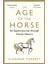 The Age Of The Horse: An Equine Journey Through Human History 1