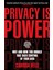Privacy Is Power: Why And How You Should Take Back Control Of Your Data 1