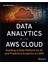 Data Analytics In The Aws Cloud: Building A Data Platform For Bi And Predictive Analytics On Aws 1