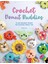Crochet Donut Buddies: 50 Easy Amigurumi Patterns For Collectible Crochet Toys 1