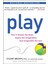 Play: How It Shapes The Brain, Opens The Imagination, And Invigorates The Soul 1