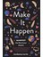 Make It Happen: Manifest The Life Of Your Dreams 1