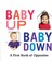 Baby Up, Baby Down: A First Book Of Opposites 1