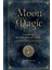 Moon Magic: A Handbook Of Lunar Cycles, Lore, And Mystical Energies: Volume 3 1