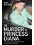 The Murder Of Princess Diana: The Truth Behind The Assassination Of The People's Princess 1