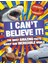 I Can't Believe It!: The Most Amazing Facts About Our Incredible World 1