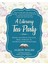 A Literary Tea Party: Blends And Treats For Alice, Bilbo, Dorothy, Jo, And Book Lovers Everywhere 1