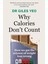 Why Calories Don't Count: How We Got The Science Of Weight Loss Wrong 1