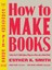 How To Make Books: Fold, Cut & Stitch Your Way To A One-Of-A-Kind Book 1