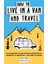 How To Live In A Van And Travel: Live Everywhere, Be Free And Have Adventures In A Campervan Or Moto 1