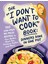 The "ı Don't Want To Cook" Book: Dinners Done In One Pot: 100 Low-Prep, No-Mess Recipes For Your Ski 1