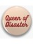Queen Of Disaster Yazılı Rozet 1