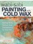 Wabi Sabi Painting With Cold Wax / Adding Body, Texture And Transparency To Your Art - Serena Barton 1