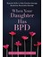 When Your Daughter Has Bpd / Essential Skills To Help Families Manage Borderline Personality Disorder - Daniel S. Lobel 1