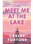 Meet Me At The Lake / The Breathtaking New Novel From The Author Of Every Summer After - Carley Fortune 1