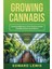 Growing Cannabis : Advanced Methods To Grow Premium Quality Cannabis Indoors And Outdoors - Edward Lewis 1