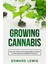 Growing Cannabis : Tips And Tricks To Grow High-Quality Cannabis For Recreational And Medical Purpos - Edward Lewis 1