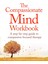 The Compassionate Mind Workbook: A Step-By-Step Guide To Developing Your Compassionate Self - Chris Irons 1