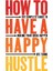How To Have A Happy Hustle / The Complete Guide To Making Your Ideas Happen - Bec Evans 1