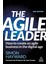 The Agile Leader: How To Create An Agile Business In The Digital Age - Simon Hayward 1