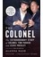 The Colonel: The Extraordinary Story Of Colonel Tom Parker And Elvis Presley - Alanna Nash 1