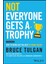 Not Everyone Gets A Trophy: How To Bring Out The Best In Young Talent - Bruce Tulgan 1