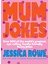 Mum Jokes: Over 500 Of The World's Greatest, Eye-Rolling, Family-Friendly, Funny Jokes - Jessica Rowe 1