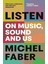 Listen: On Music, Sound And Us - Michel Faber 1