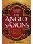 The Anglo-Saxons A History Of The Beginnings Of England -- Marc Morris 1