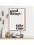 Good Things Take Time 1 Çerçeve ve Poster - TP1042 1
