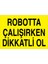 Robotta Çalışırken Dikkatli Ol Uyarı Tabelası - 35 x 50 Alüminyum Kompozit Panel - Dm6 1