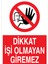 Dikkat İşi Olmayan Giremez Uyarı Tabelası - 20 x 30 Foreks - YAS72 1