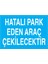 Hatalı Park Eden Araç Çekilecektir Uyarı Tabelası - 70 x 100 Foreks - P1 1