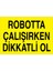 Robotta Çalışırken Dikkatli Ol Uyarı Tabelası - 35 x 50 Foreks - Dm6 1