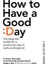 How To Have A Good Day: The Essential Toolkit For A Productive Day At Work And Beyond 1