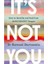 It's Not You 1