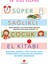Süper Sağlıklı Çocuk El Kitabı 1