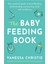 The Baby Feeding Book / Your Essential Guide To Breastfeeding / Bottle-Feeding And Starting Solids With Confidence - Vanessa Christie 1