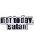 Not Today, Satan Yazılı Broş 1