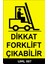 Dikkat Forklift Çıkabilir - 25X35 Dekota 1
