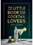 The Little Book For Cocktail Lovers recipes, Crafts, Trivia And More 1