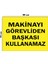 Metal Makinayı Görevliden Başkası Kullanamaz 15 cm x 20 cm Uyarı Levhası Yönlendirme Tabelası 1