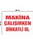 Metal Makina Çalışırken Dikkatli Ol 15 cm x 20 cm Uyarı Levhası Yönlendirme Tabelası 1