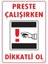 Dikkat Preste Çalışırken Dikkatli Ol Uyarı Levhası 25X35 KOD:213 1