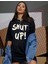 Shut Up! Yazı Baskılı Beyaz Oversize Pamuklu Kadın T-Shirt 1