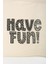 Have Fun Baskılı Bez Çanta 10